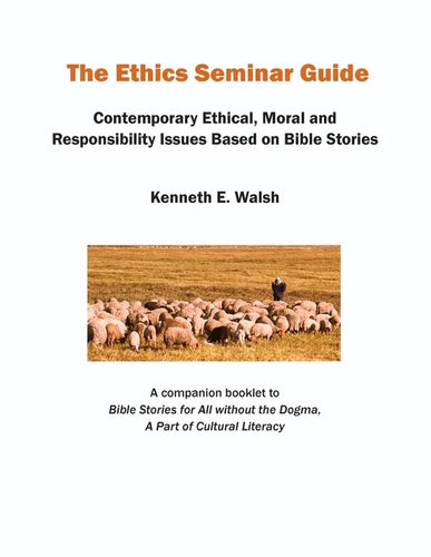 The Ethics Seminar Guide: Contemporary Ethical, Moral and Responsibility Issues Based on Bible Stories - Paperback