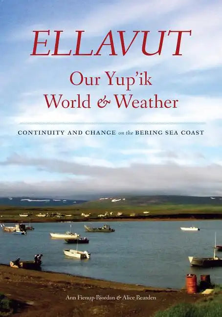 Ellavut / Our Yup'ik World and Weather: Continuity and Change on the Bering Sea Coast - Hardcover