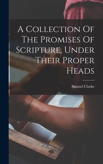A Collection Of The Promises Of Scripture, Under Their Proper Heads - Hardcover