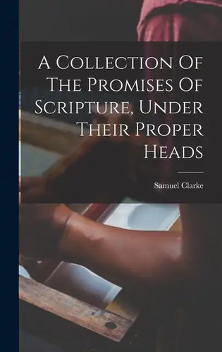 A Collection Of The Promises Of Scripture, Under Their Proper Heads - Hardcover