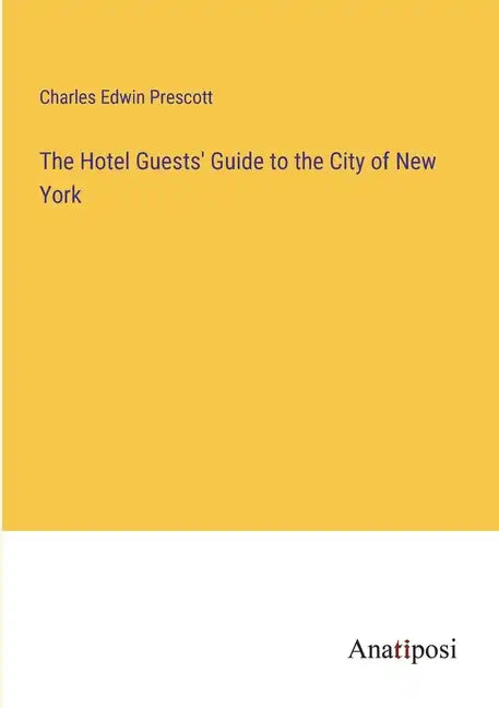 The Hotel Guests' Guide to the City of New York - Paperback