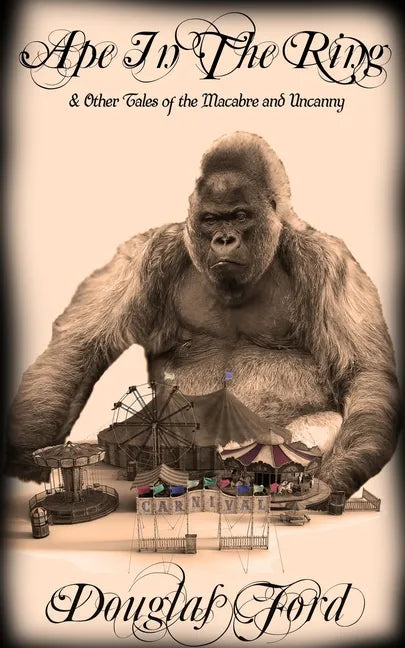 Ape in the Ring: & Other Tales of the Macabre and Uncanny - Paperback