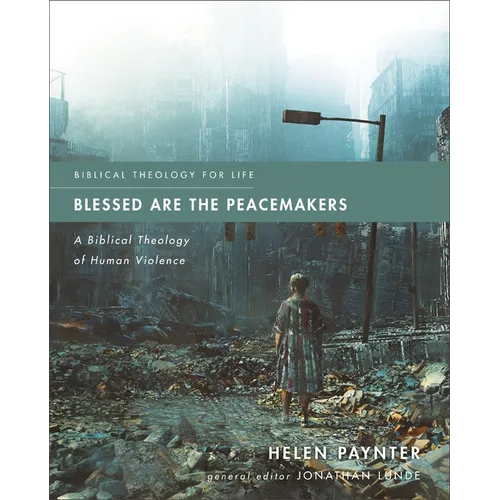Blessed Are the Peacemakers: A Biblical Theology of Human Violence - Paperback