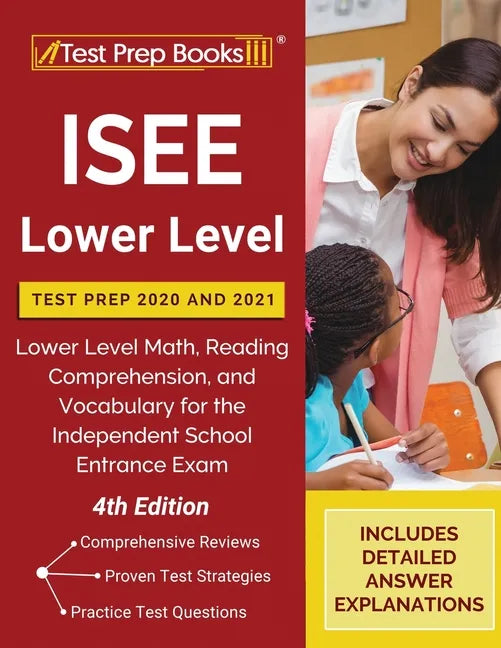 ISEE Lower Level Test Prep 2020 and 2021: Lower Level Math, Reading Comprehension, and Vocabulary for the Independent School Entrance Exam [4th Editio - Paperback