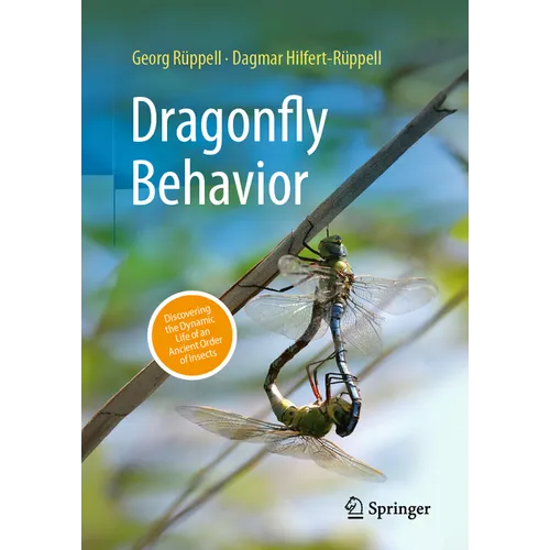 Dragonfly Behavior: Discovering the Dynamic Life of an Ancient Order of Insects - Hardcover
