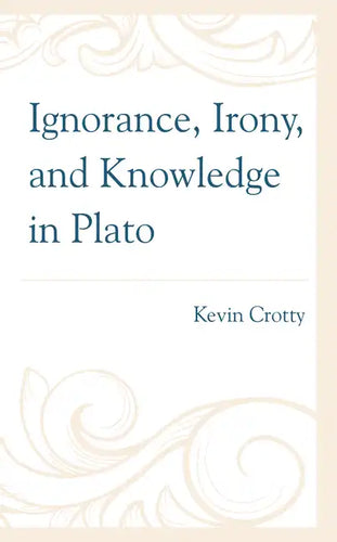 Ignorance, Irony, and Knowledge in Plato - Hardcover