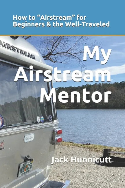 My Airstream Mentor: How to Airstream for Beginners & the Well-Traveled - Paperback