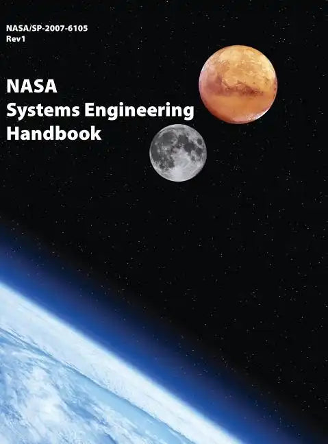 NASA Systems Engineering Handbook: NASA/SP-2007-6105 Rev1 - Full Color Version - Hardcover
