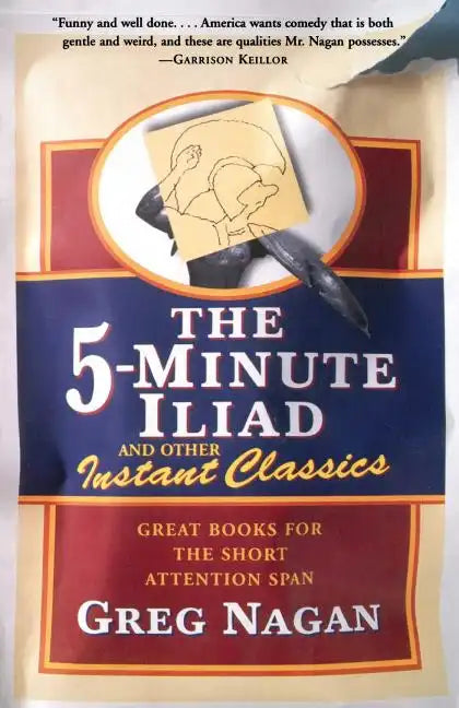 The Five Minute Iliad Other Instant Classics: Great Books for the Short Attention Span - Paperback