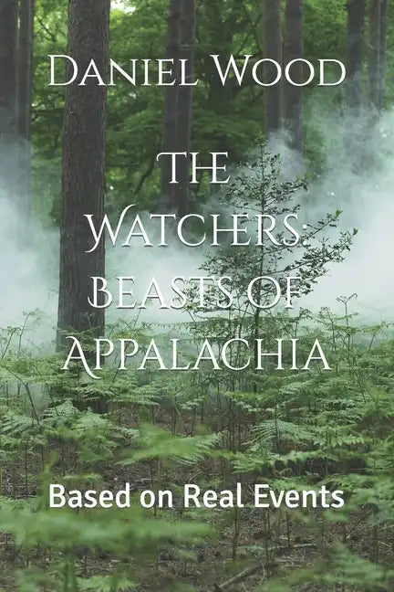 The Watchers: Beasts of Appalachia: Based on Real Events - Paperback