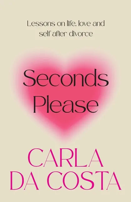 Seconds Please: Lessons on life, love and self after divorce - Paperback