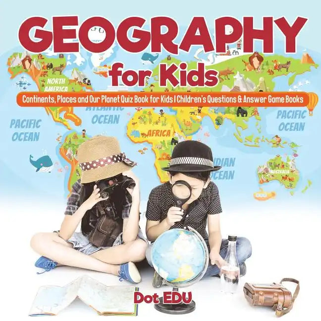 Geography for Kids Continents, Places and Our Planet Quiz Book for Kids Children's Questions & Answer Game Books - Paperback