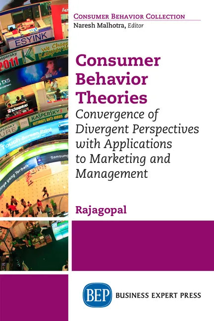 Consumer Behavior Theories: Convergence of Divergent Perspectives with Applications to Marketing and Management - Paperback
