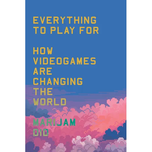 Everything to Play for: An Insider's Guide to How Videogames Are Changing Our World - Paperback