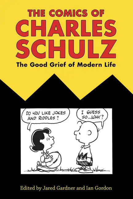 The Comics of Charles Schulz: The Good Grief of Modern Life - Paperback