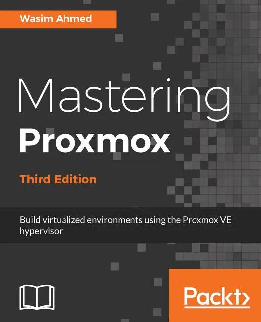 Mastering Proxmox - Third Edition: Build virtualized environments using the Proxmox VE hypervisor - Paperback