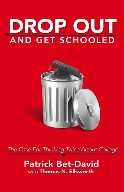 Drop Out And Get Schooled: The Case For Thinking Twice About College - Paperback