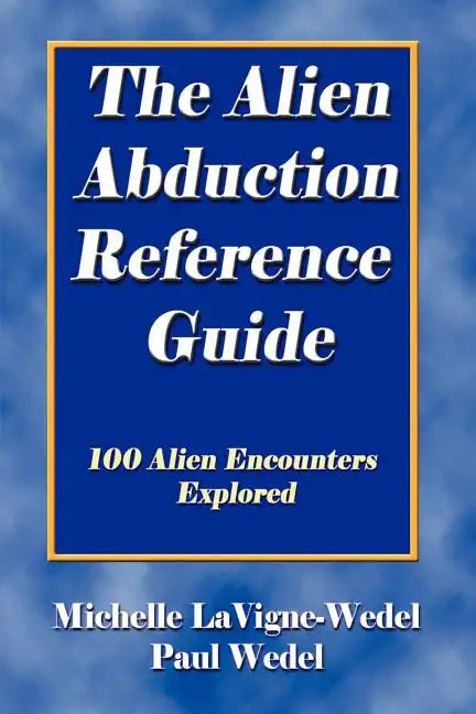 The Alien Abduction Reference Guide: 100 Alien Encounters Explored - Paperback