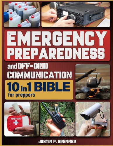 Emergency Preparedness and Off-Grid Communication Bible for Preppers: [10 Books in 1] The Ultimate Survival Guide When the Grid Goes Down - Paperback