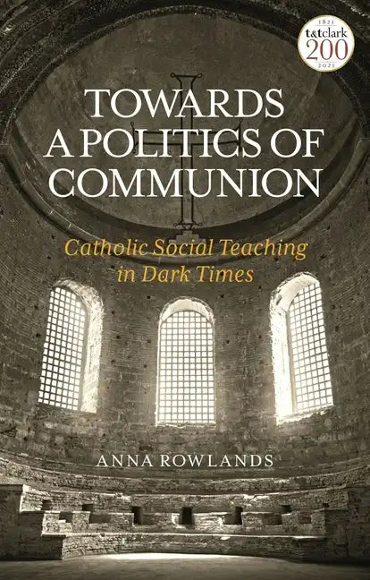 Towards a Politics of Communion: Catholic Social Teaching in Dark Times - Paperback