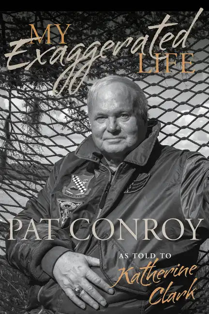 My Exaggerated Life: Pat Conroy - Hardcover