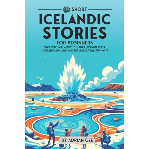 69 Short Icelandic Stories for Beginners: Dive Into Icelandic Culture, Expand Your Vocabulary, and Master Basics the Fun Way! - Paperback