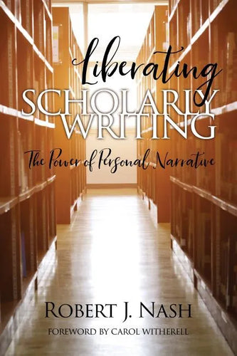 Liberating Scholarly Writing: The Power of Personal Narrative - Paperback