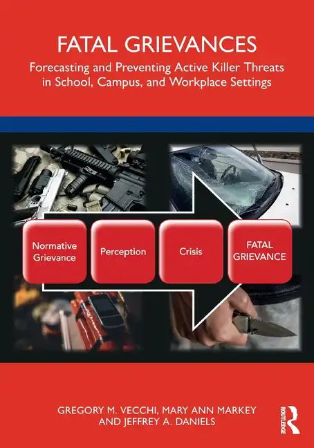 Fatal Grievances: Forecasting and Preventing Active Killer Threats in School, Campus, and Workplace Settings - Paperback