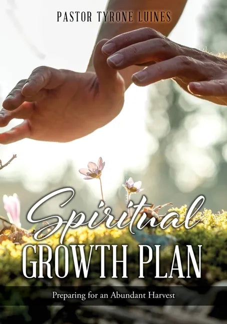 Spiritual Growth Plan: Preparing for an Abundant Harvest - Paperback
