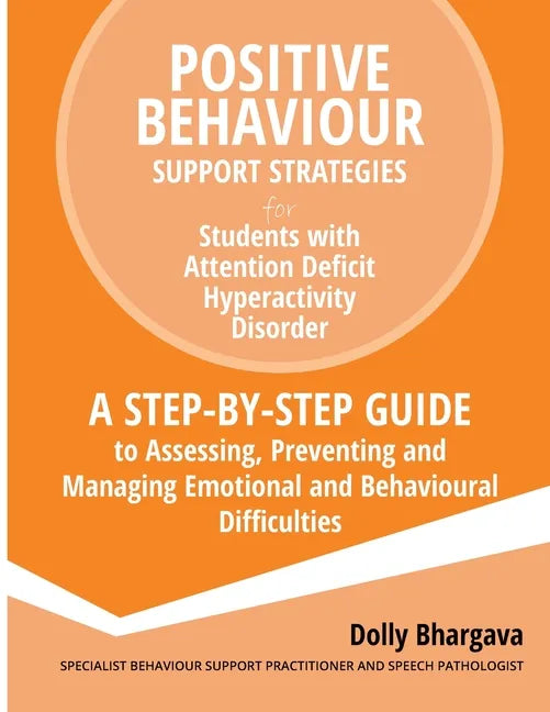 Positive Behaviour Support Strategies for Students with Attention Deficit Hyperactivity Disorder: A Step by Step Guide to Assessing, Preventing and Ma - Paperback