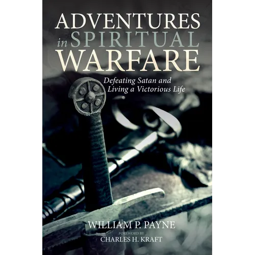 Adventures in Spiritual Warfare: Defeating Satan and Living a Victorious Life - Paperback