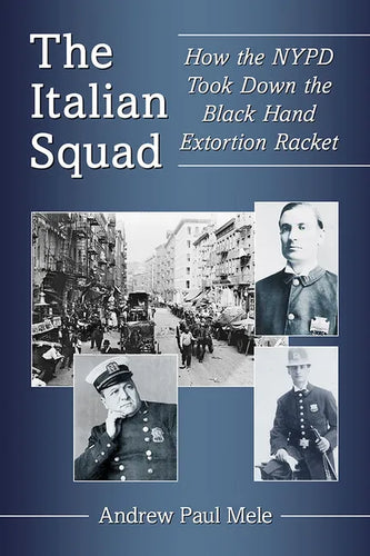 The Italian Squad: How the NYPD Took Down the Black Hand Extortion Racket - Paperback