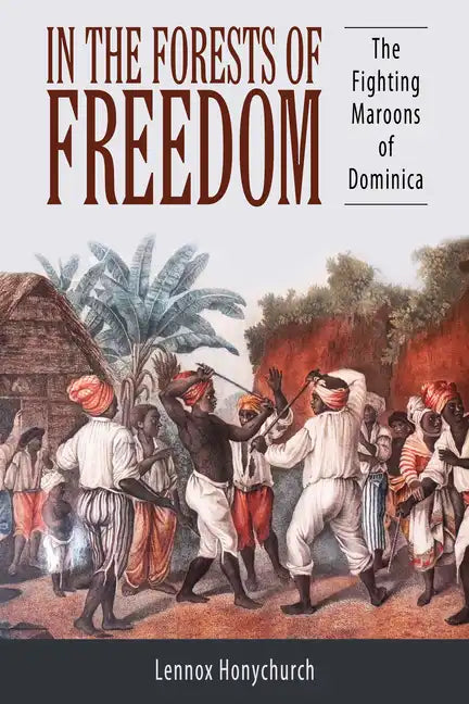 In the Forests of Freedom: The Fighting Maroons of Dominica - Hardcover