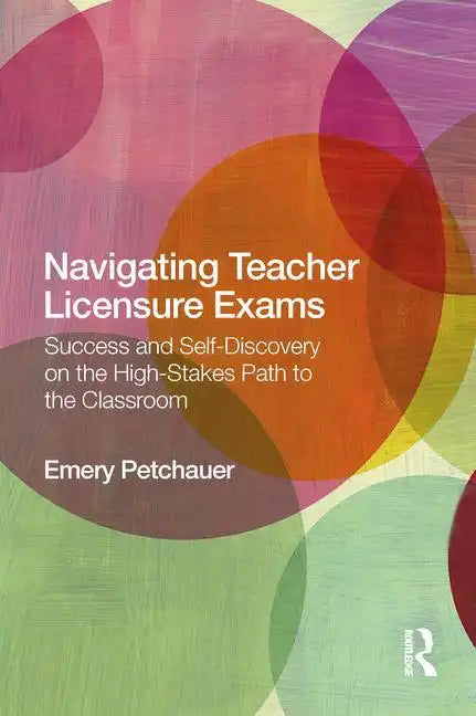 Navigating Teacher Licensure Exams: Success and Self-Discovery on the High-Stakes Path to the Classroom - Paperback