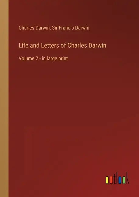 Life and Letters of Charles Darwin: Volume 2 - in large print - Paperback