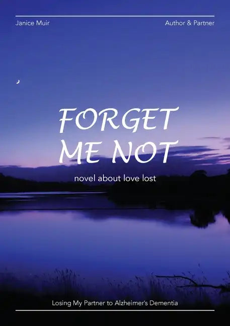 Forget Me Not - Losing My Partner To Alzheimers Dementia - Novel About Love Lost - Paperback
