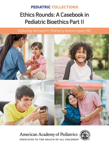 Pediatric Collections: Ethics Rounds: A Casebook in Pediatric Bioethics Part II - Paperback