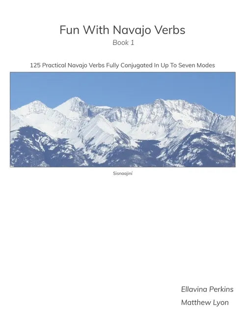 Fun With Navajo Verbs Book 1 Sisnaajiní: 125 Navajo Verbs Fully Conjugated In Up To Seven Modes - Paperback