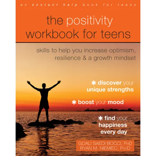 The Positivity Workbook for Teens: Skills to Help You Increase Optimism, Resilience, and a Growth Mindset - Paperback