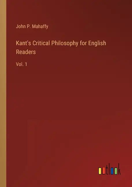 Kant's Critical Philosophy for English Readers: Vol. 1 - Paperback