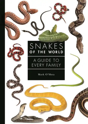 Snakes of the World: A Guide to Every Family - Hardcover