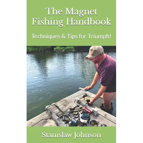 The Magnet Fishing Handbook: Techniques & Tips for Triumph! - Paperback