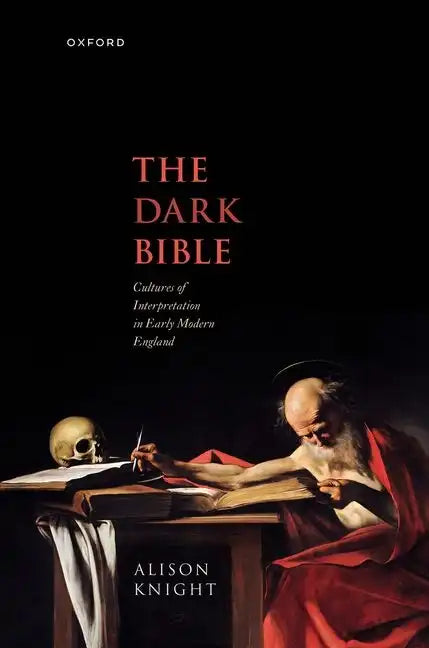 The Dark Bible: Cultures of Interpretation in Early Modern England - Hardcover