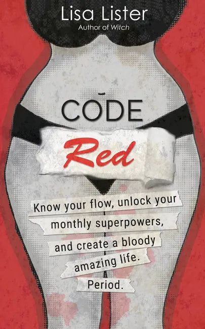 Code Red: Know Your Flow, Unlock Your Superpowers, and Create a Bloody Amazing Life. Period. - Paperback