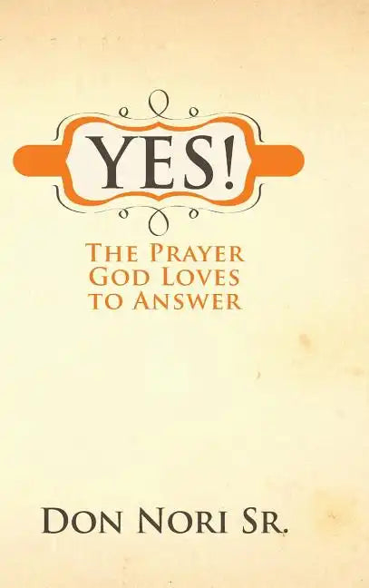 Yes! the Prayer God Loves to Answer - Hardcover