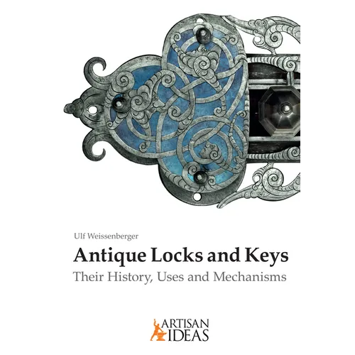 Antique Locks and Keys: Their History, Uses and Mechanisms - Hardcover