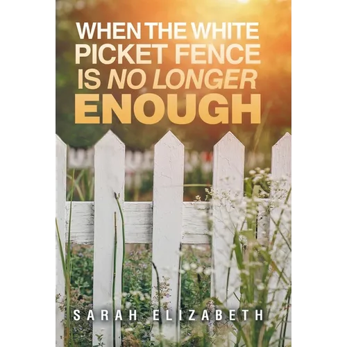 When the White Picket Fence is No Longer Enough - Hardcover