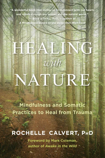 Healing with Nature: Mindfulness and Somatic Practices to Heal from Trauma - Paperback