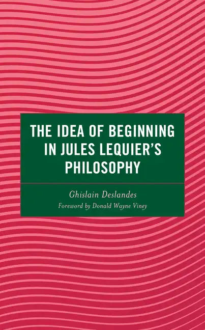 The Idea of Beginning in Jules Lequier's Philosophy - Hardcover