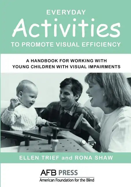 Everyday Activities to Promote Visual Efficiency: A Handbook for Working with Young Children with Visual Impairments - Paperback